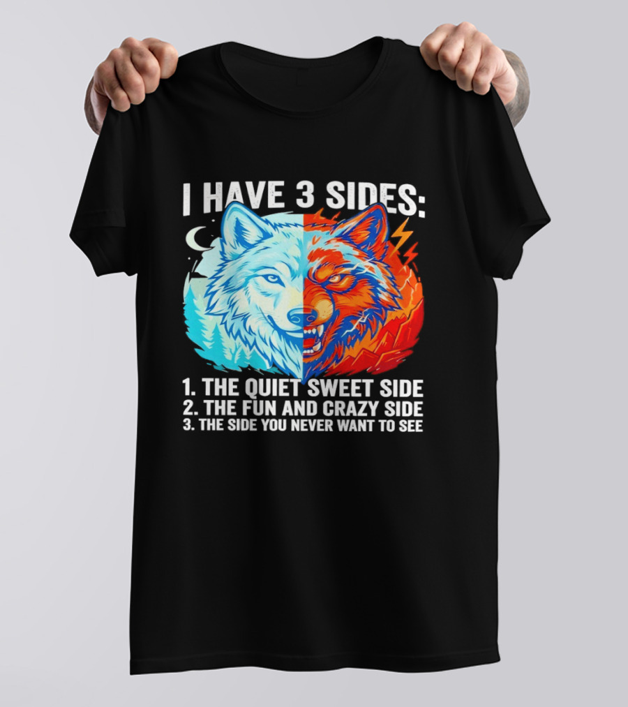 I Have 3 Sides The Quiet Sweet Fun Crazy Side You Never Want To See Wolf T-Shirt