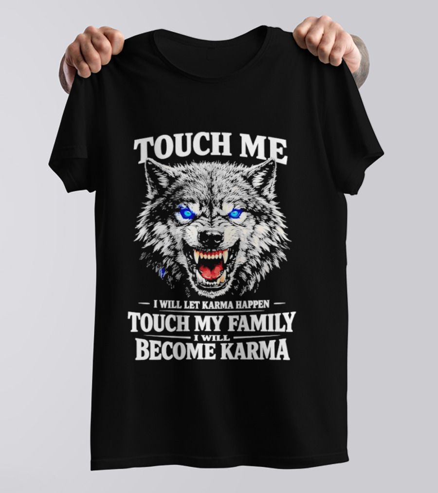 Wolf Touch Me I Will Let Karma Happen Family Protection Become Karma T-Shirt