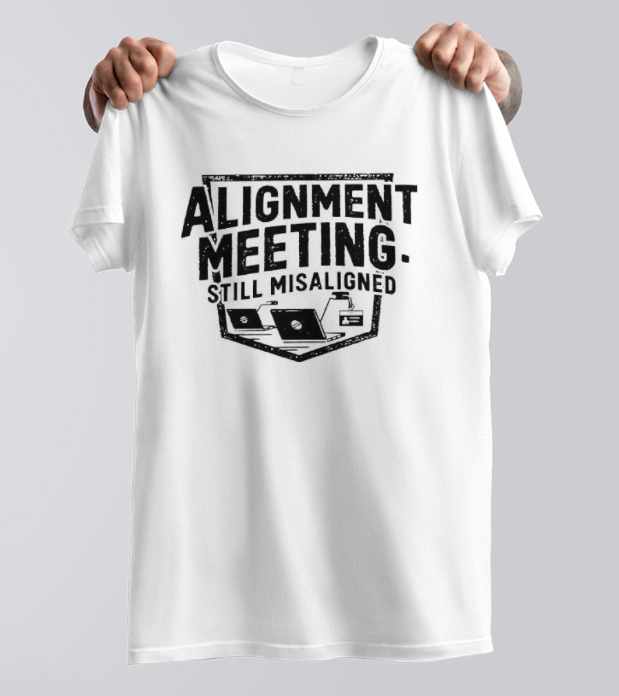 Alignment Meeting Still Misaligned Laptop And Coffee Cup T-Shirt