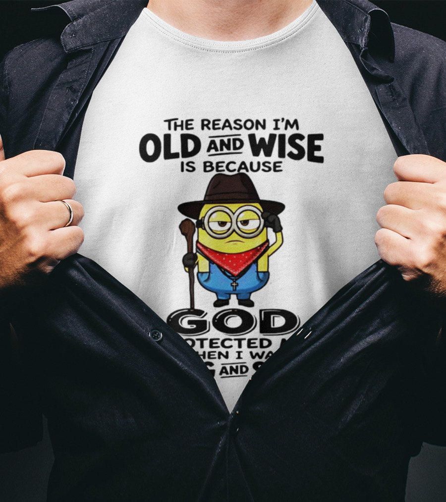 The Reason I'm Old And Wise Minion God Protected Me When I Was Young And Stupid T-Shirt