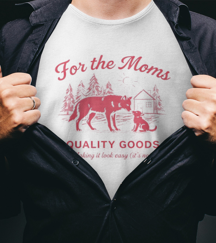 For The Moms Wolf Quality Goods Making It Look Easy It's Not T-Shirt