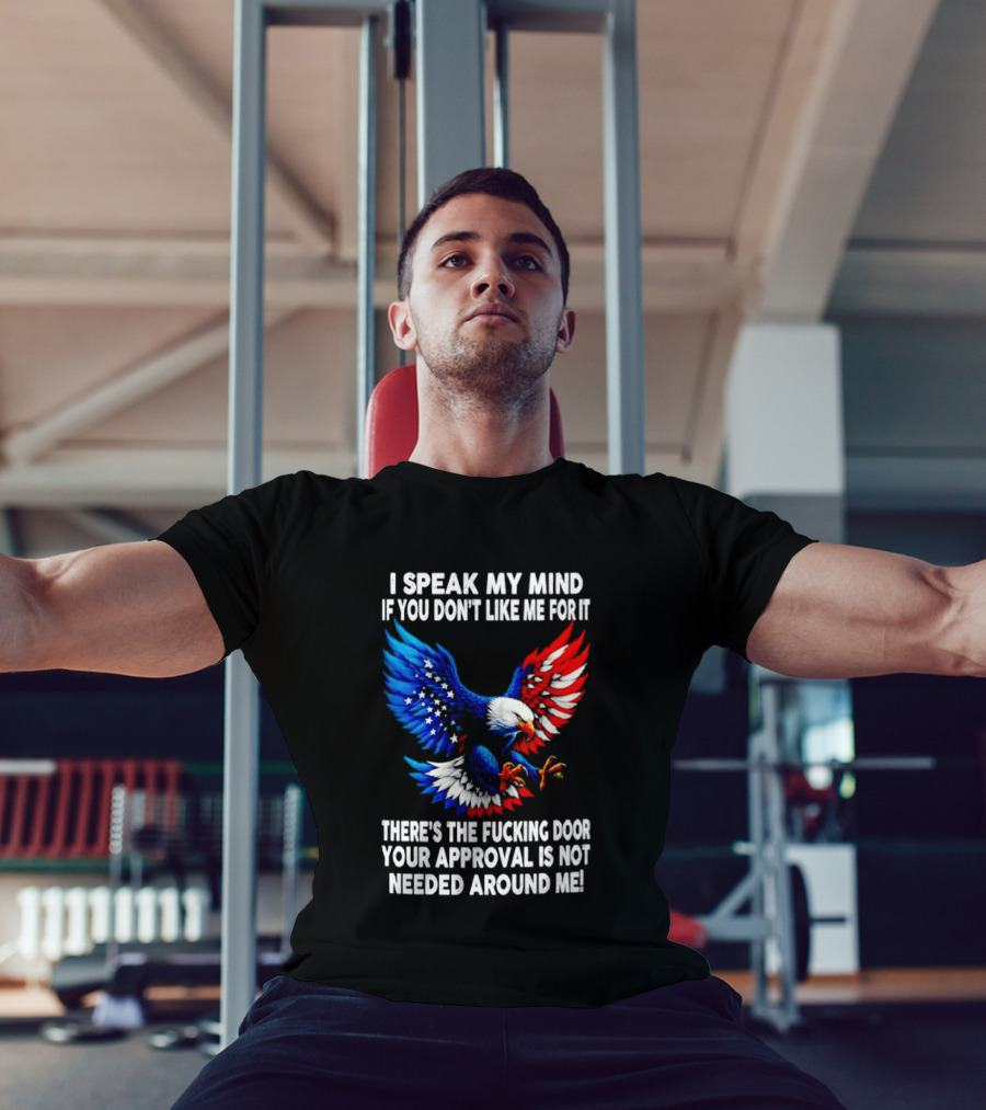 I Speak My Mind American Eagle Your Approval Is Not Needed Around Me T-Shirt