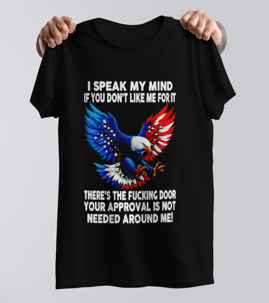 I Speak My Mind American Eagle Your Approval Is Not Needed Around Me T-Shirt