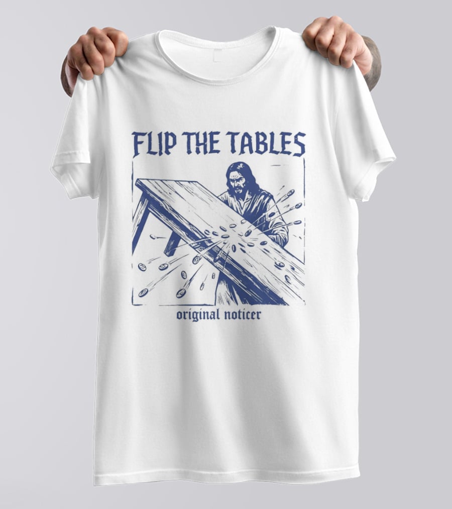 Flip The Tables Original Noticer Iconic Prophetic T-Shirt