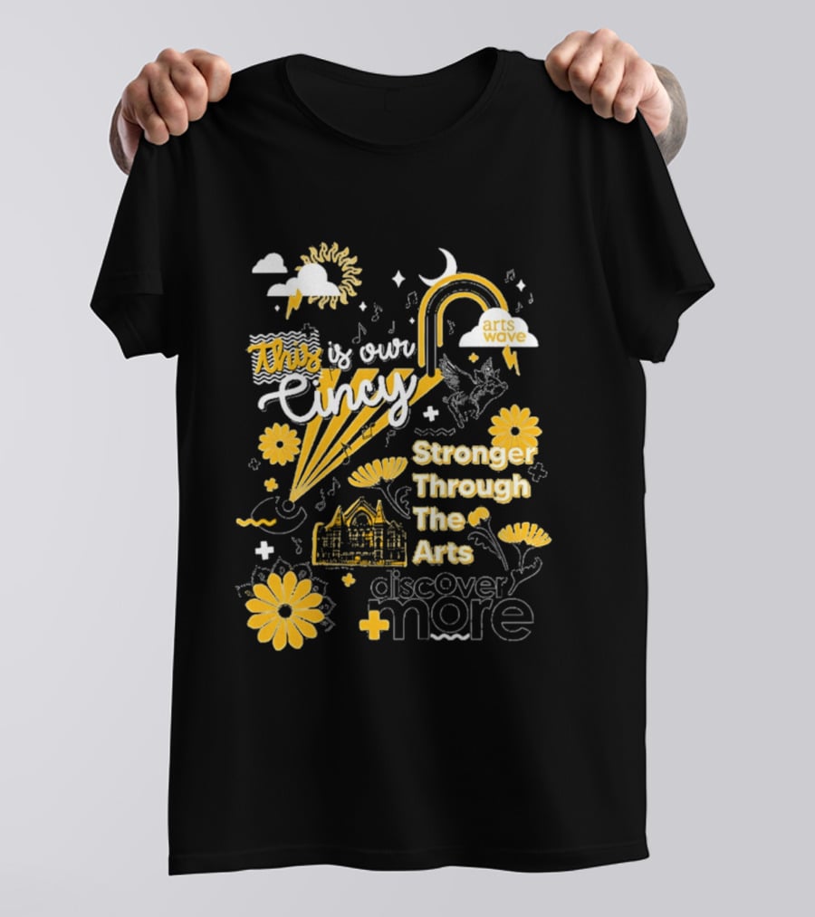 This Is Our Cincy Arts Wave Stronger Through The Arts Discover More T-Shirt