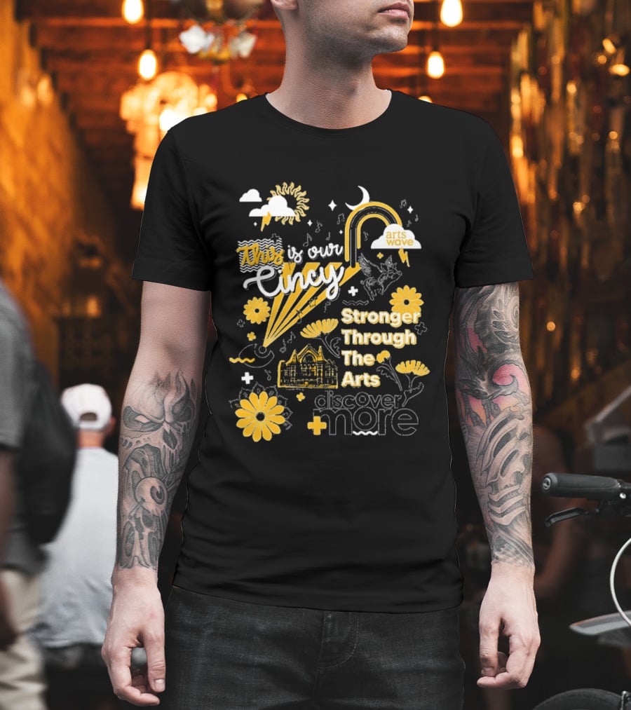 This Is Our Cincy Arts Wave Stronger Through The Arts Discover More T-Shirt