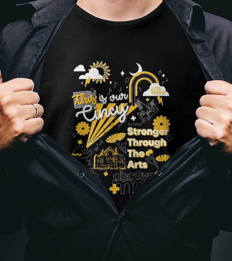 This Is Our Cincy Arts Wave Stronger Through The Arts Discover More T-Shirt