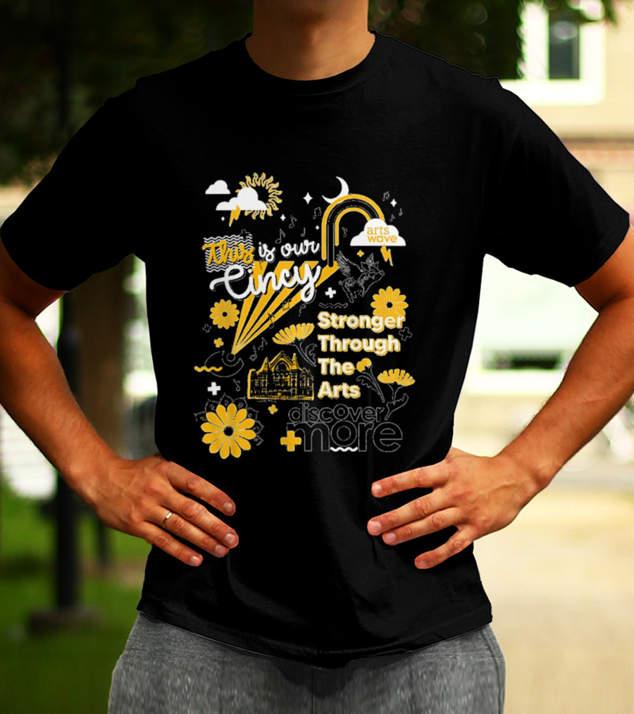 This Is Our Cincy Arts Wave Stronger Through The Arts Discover More T-Shirt