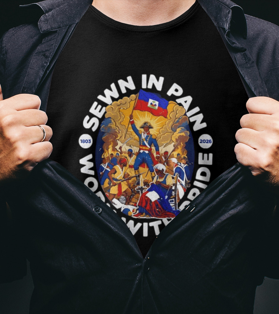 Sewn In Pain Worn With Pride Haiti Flag 1803 2026 T-Shirt