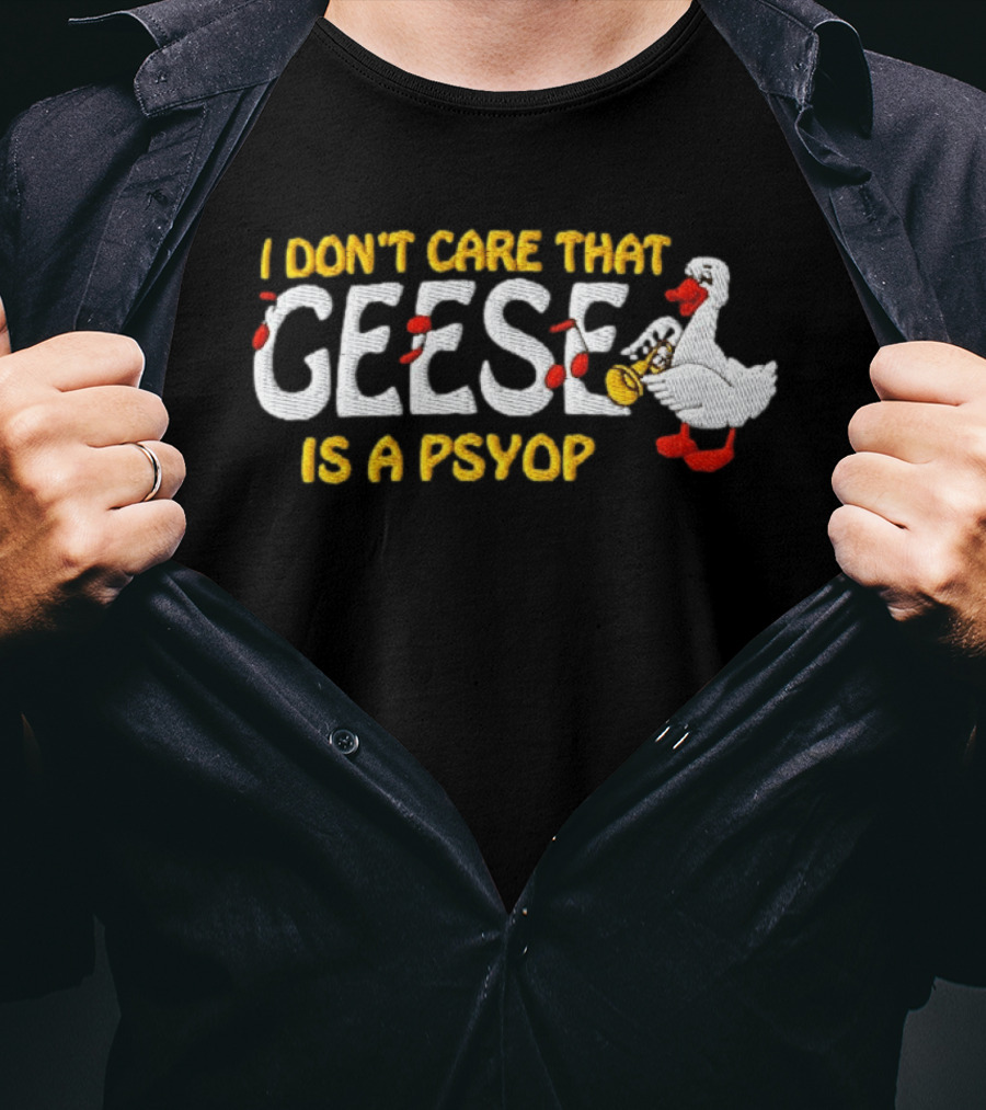 I Don't Care That Geese Is A Psyop Silly Goose Playing Trumpet T-Shirt