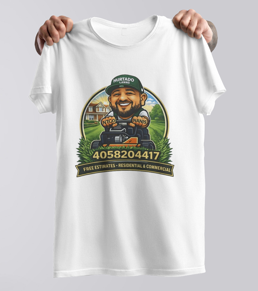 Hurtado Lawns Nico Nanis Free Estimates Residential Commercial 4058204417 T-Shirt