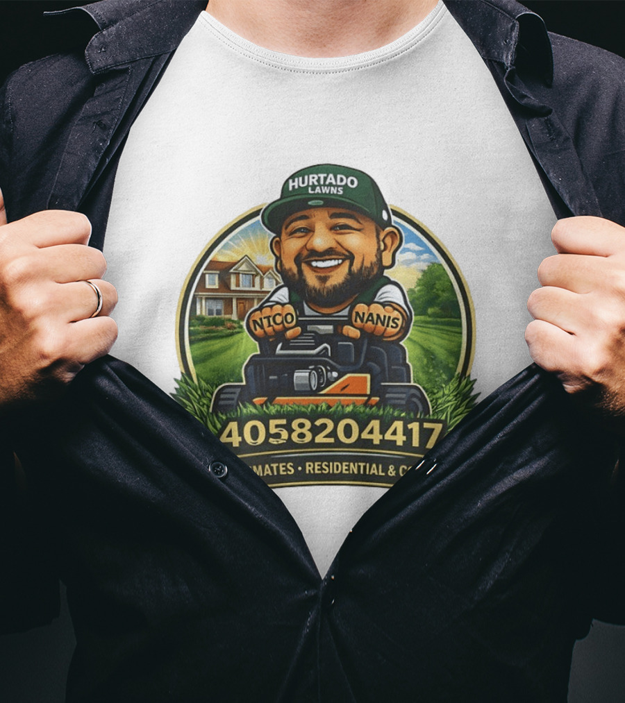Hurtado Lawns Nico Nanis Free Estimates Residential Commercial 4058204417 T-Shirt