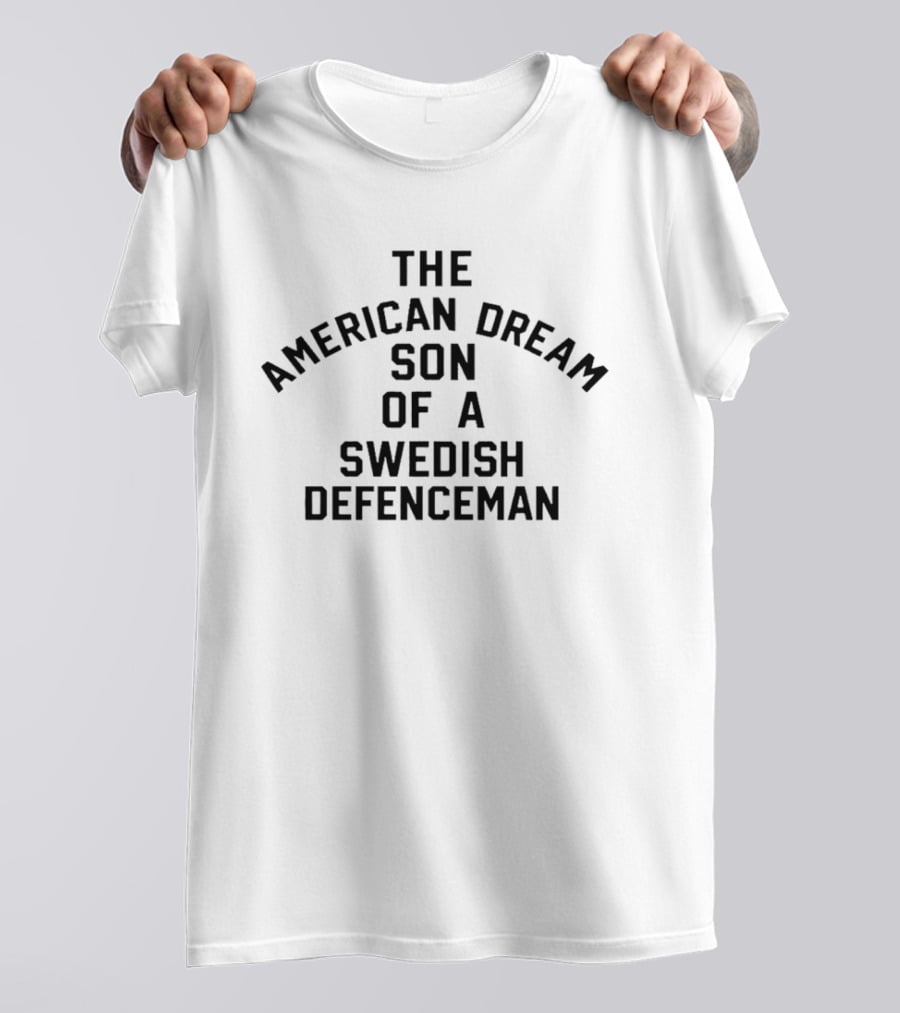 The American Dream Son Of A Swedish Defenceman Iconic Phrase T-Shirt