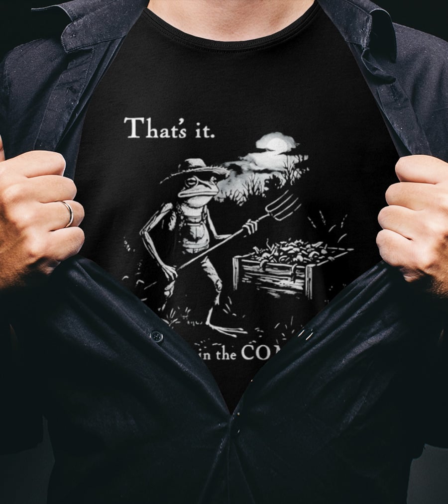 That's It You're Going In The Compost Frog Gardener T-Shirt