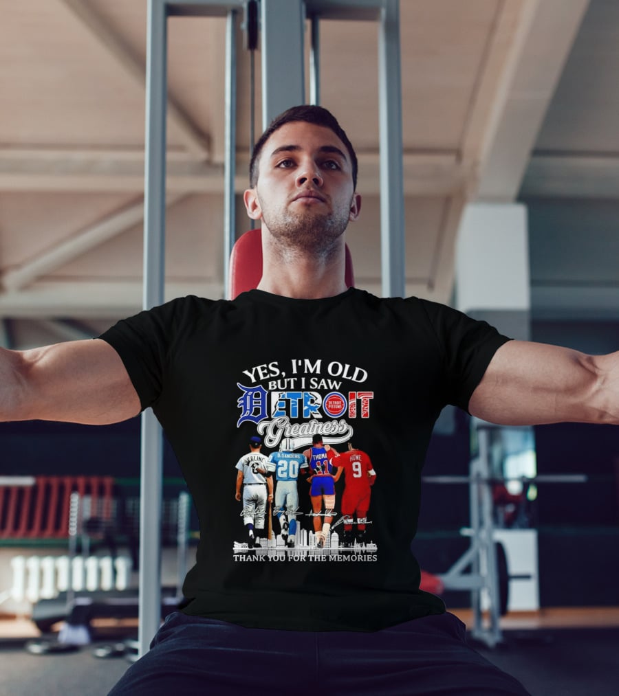 Yes I'm Old But I Saw Detroit Greatness Al Kaline Barry Sanders Isiah Thomas Gordie Howe T-Shirt