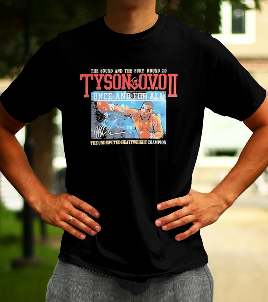 The Sound And The Fury Round 2.0 Tyson Vs Ovo II Once And For All The Undisputed Heavyweight Champion T-Shirt