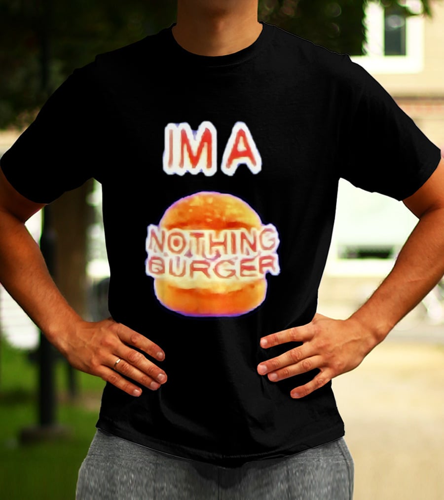 IMA Nothing Burger Funny Meme Phrase T-Shirt