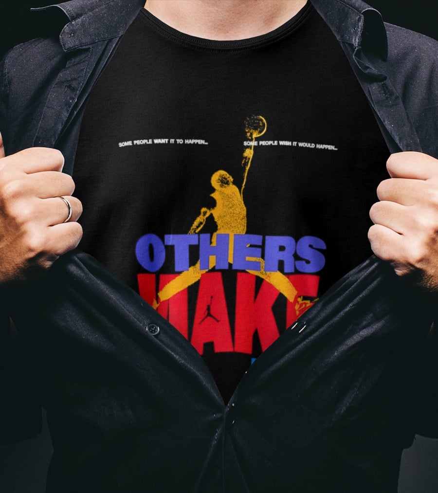 Others Make It Happen Some People Wait It To Happen Basketball Player Action T-Shirt