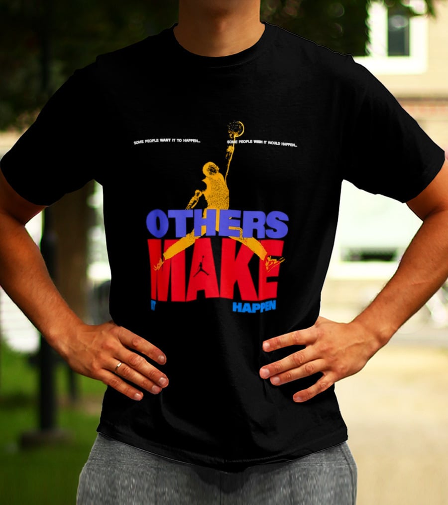 Others Make It Happen Some People Wait It To Happen Basketball Player Action T-Shirt