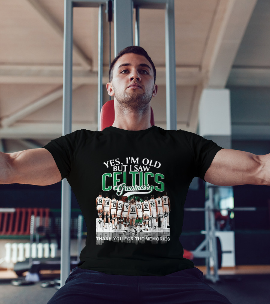 Yes I'm Old But I Saw Celtics Greatness Thank You For The Memories Players T-Shirt
