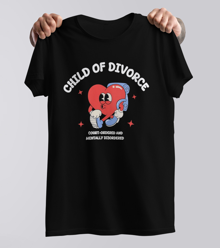 Child Of Divorce Court Ordered Mentally Disordered Heart T-Shirt
