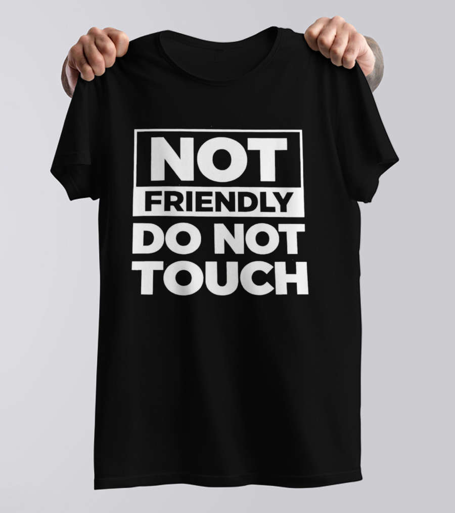 Not Friendly Do Not Touch T-Shirt