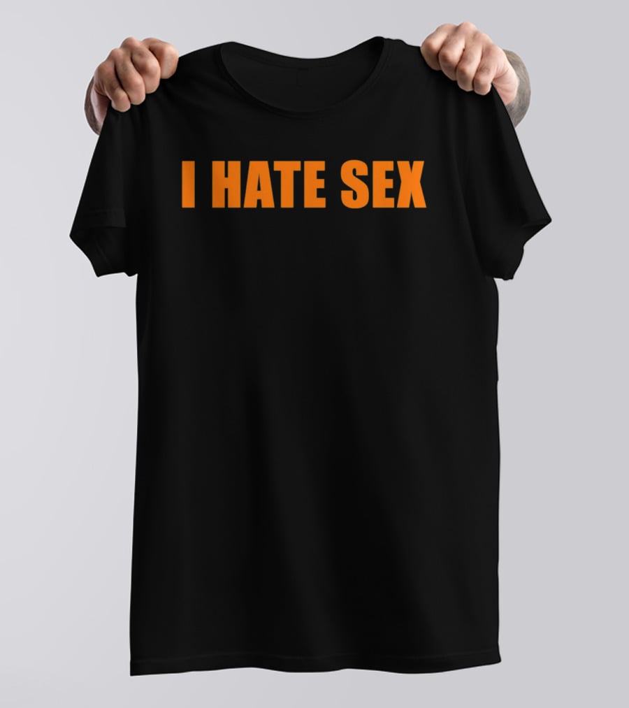 I Hate Sex T-Shirt