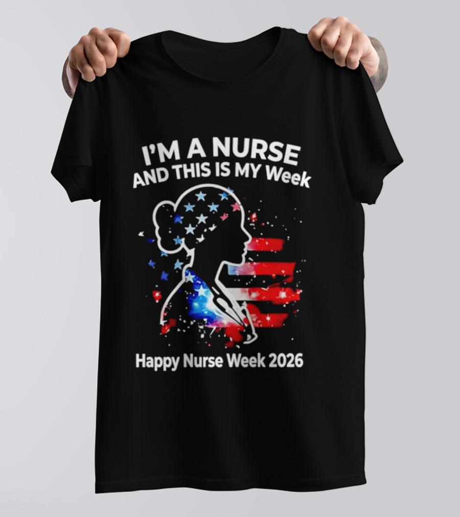 I'm A Nurse And This Is My Week Happy Nurse Week 2026 USA Flag T-Shirt