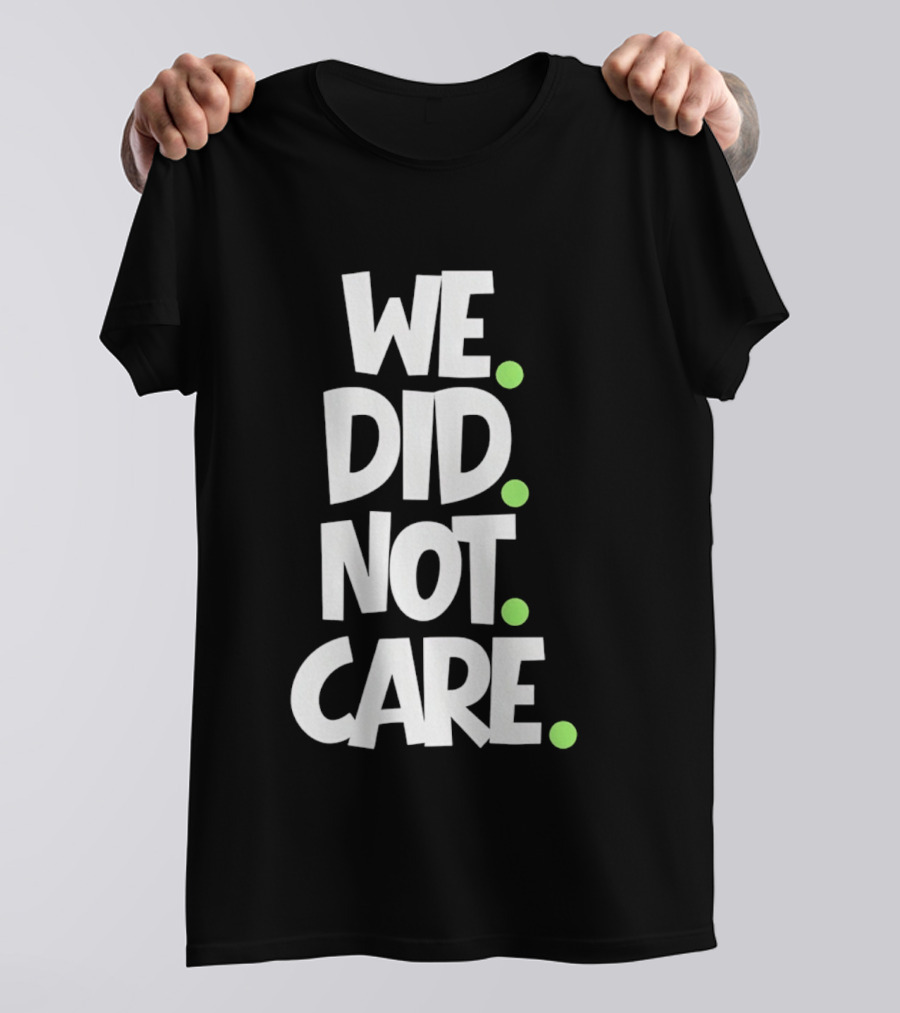 We Did Not Care Mike Macdonald Seattle Seahawks Football Fans T-Shirt