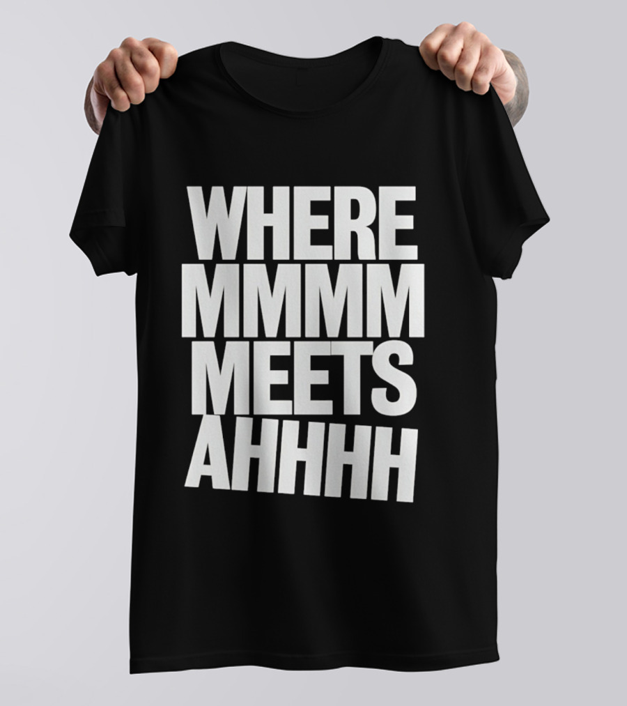 Where Mmmm Meets Ahhhh Humor T-Shirt