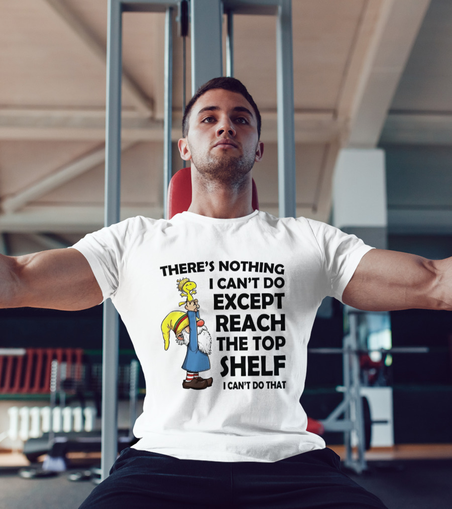 Woodstock There's Nothing I Can't Do Except Reach The Top Shelf T-Shirt