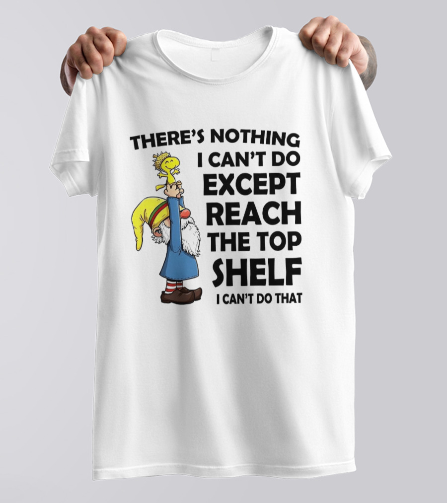 Woodstock There's Nothing I Can't Do Except Reach The Top Shelf T-Shirt
