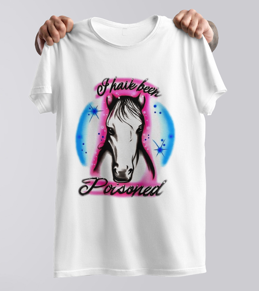 Horse I Have Been Poisoned Funny Meme Text With Colorful T-Shirt