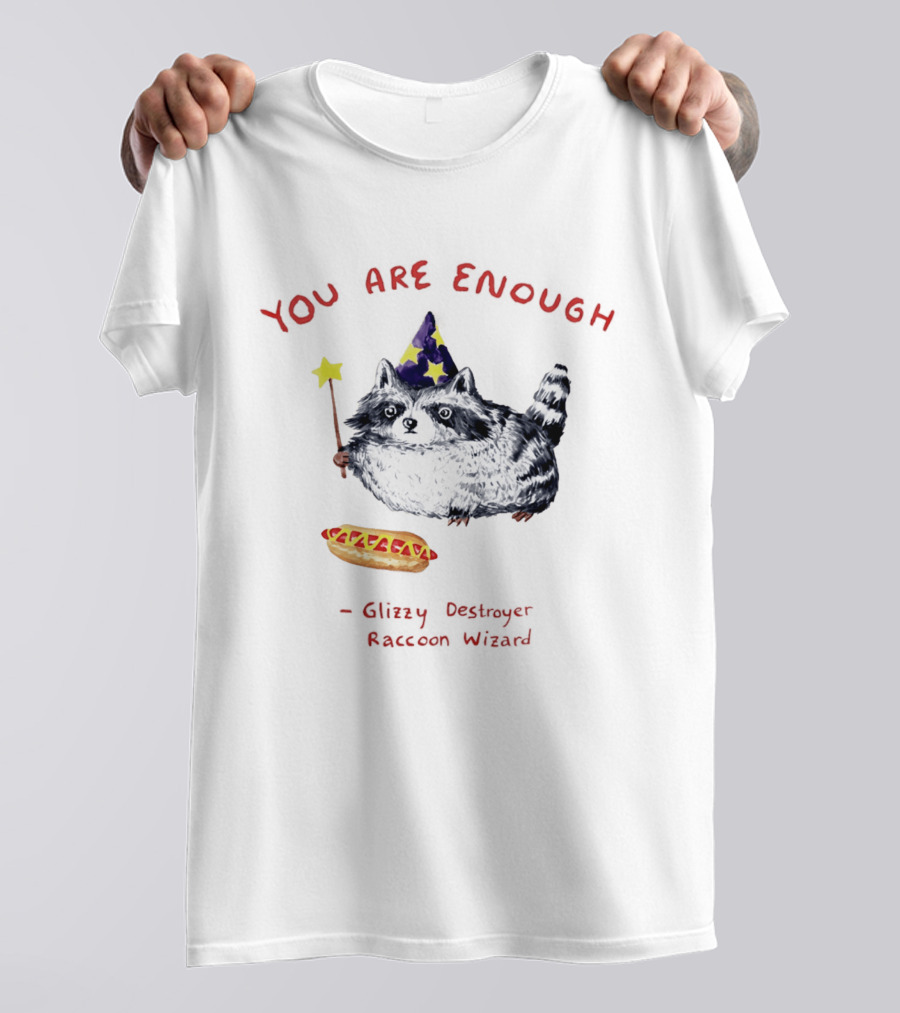 You Are Enough Raccoon Wizard Glizzy Destroyer Magic T-Shirt