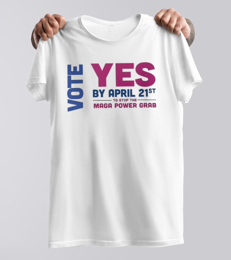 Virginia Redistricting Vote Yes By April 21st Maga Power Grab 2026 Election T-Shirt
