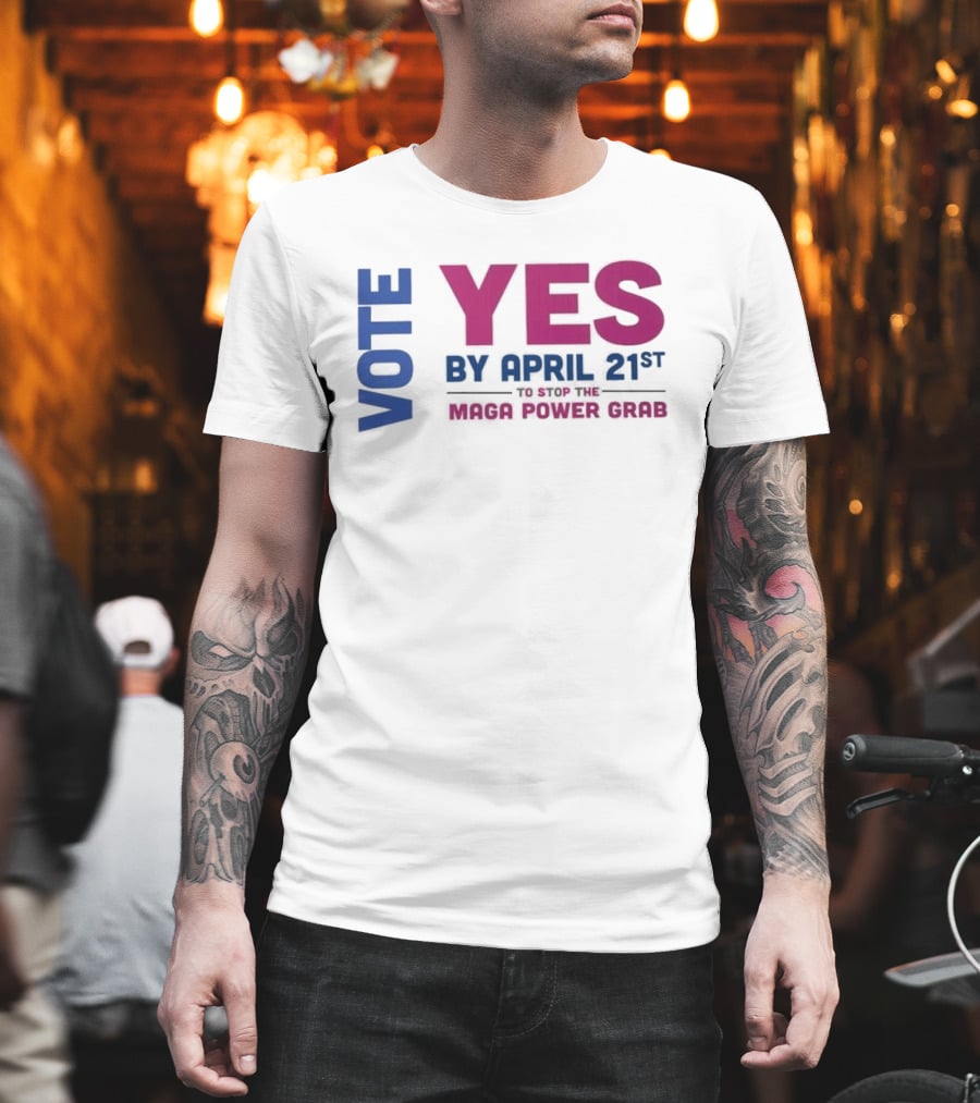 Virginia Redistricting Vote Yes By April 21st Maga Power Grab 2026 Election T-Shirt