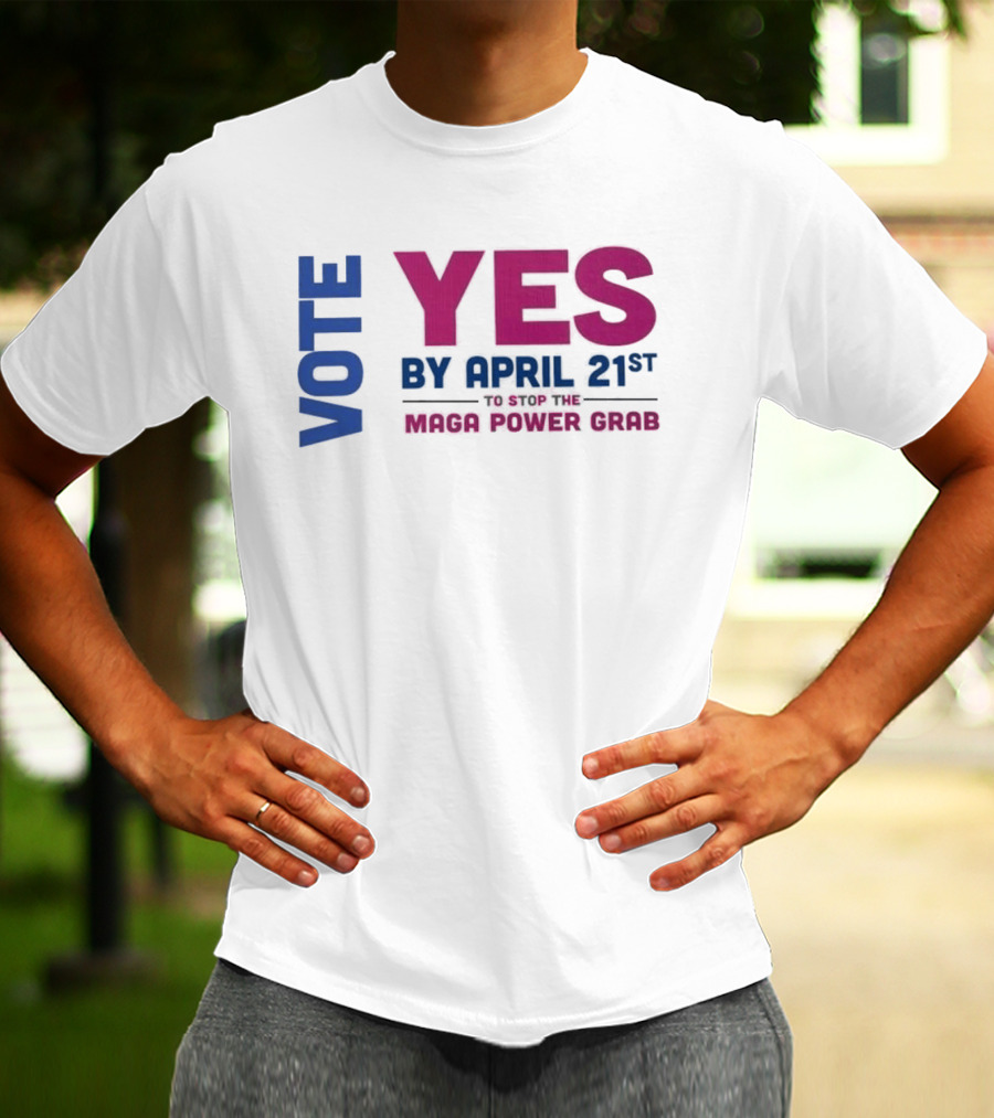 Virginia Redistricting Vote Yes By April 21st Maga Power Grab 2026 Election T-Shirt