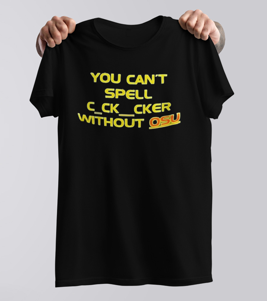 Ohio State Buckeyes Football You Can't Spell C_ck_Cker Without OSU T-Shirt