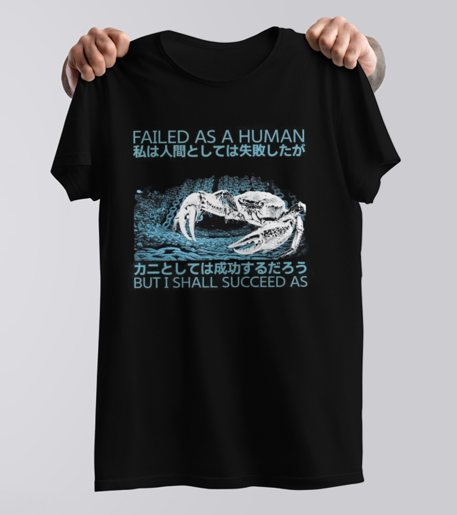 Failed As A Human But I Shall Succeed As Crab Philosophy T-Shirt