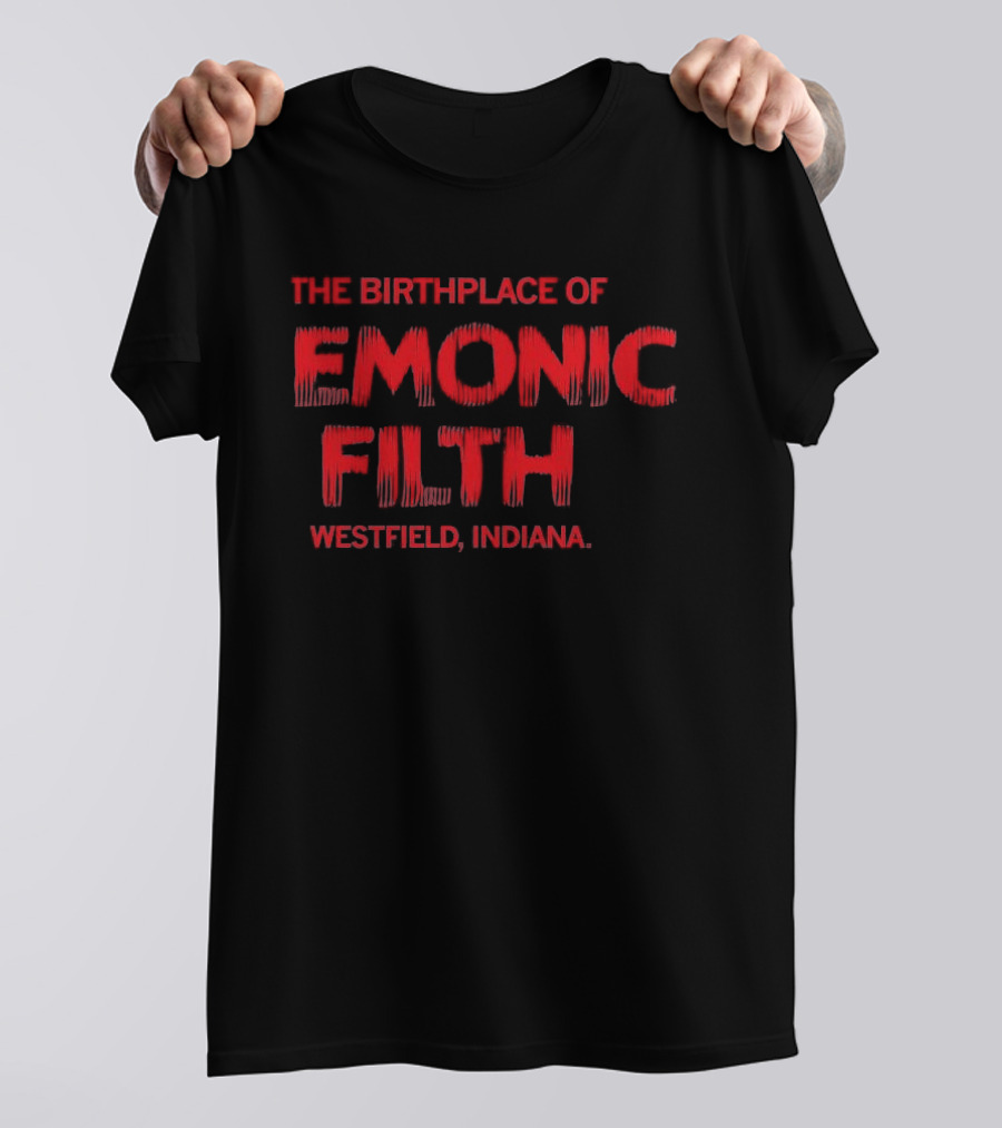 The Birthplace Of Demonic Filth Westfield Indiana T-Shirt