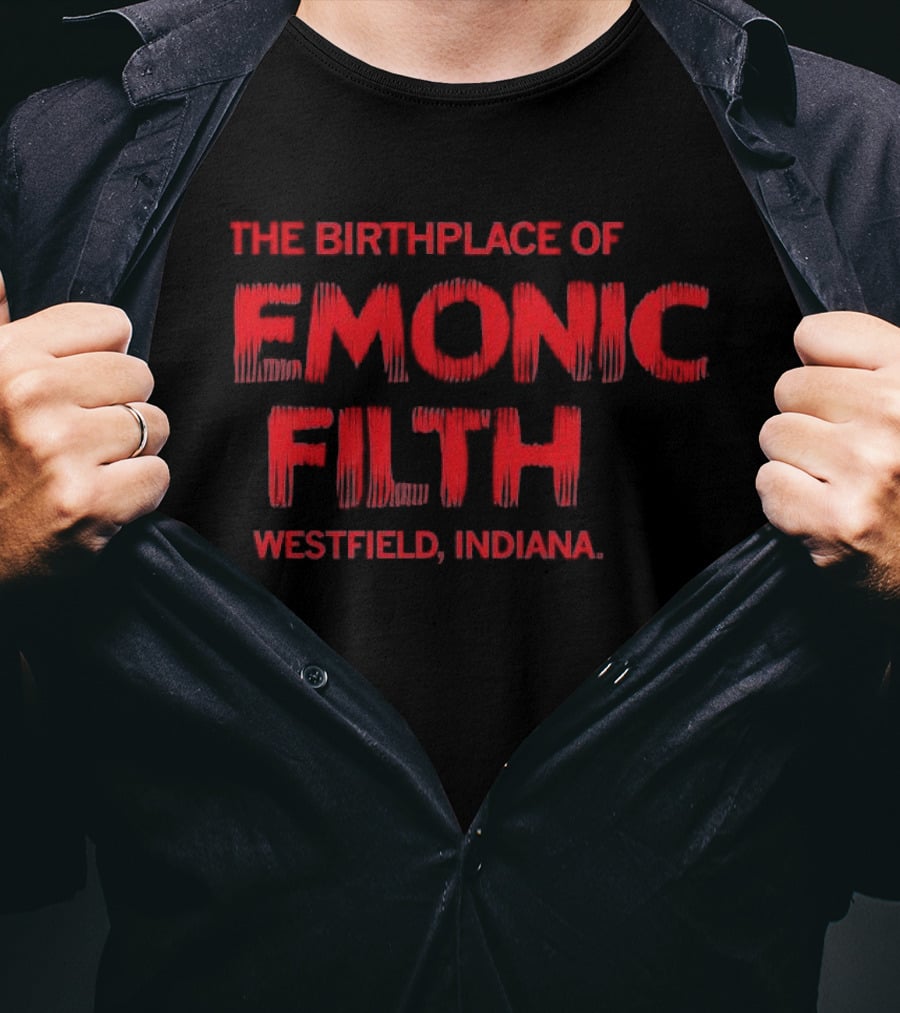 The Birthplace Of Demonic Filth Westfield Indiana T-Shirt