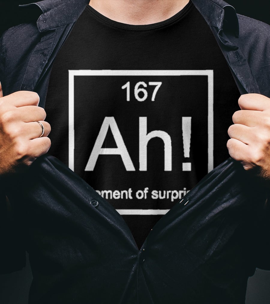Ah 167 Element Of Surprise Chemistry Humor T-Shirt
