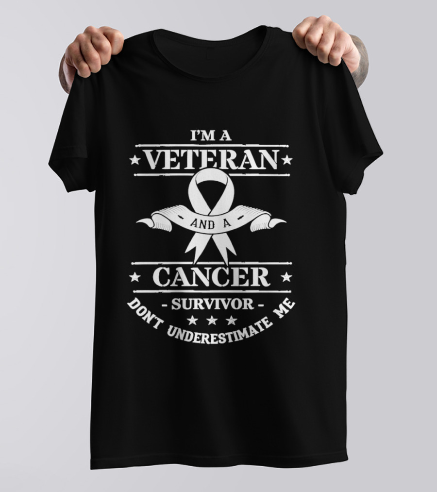 I'm A Veteran Cancer Survivor Don't Underestimate Me T-Shirt