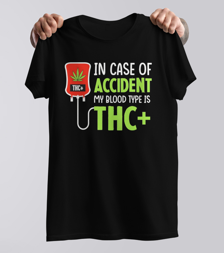 In Case Of Accident My Blood Type Is THC T-Shirt