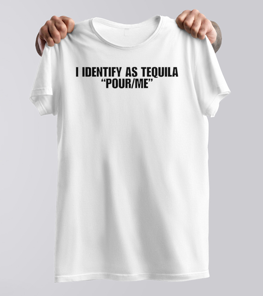 I Identify As Tequila Pour Me T-Shirt