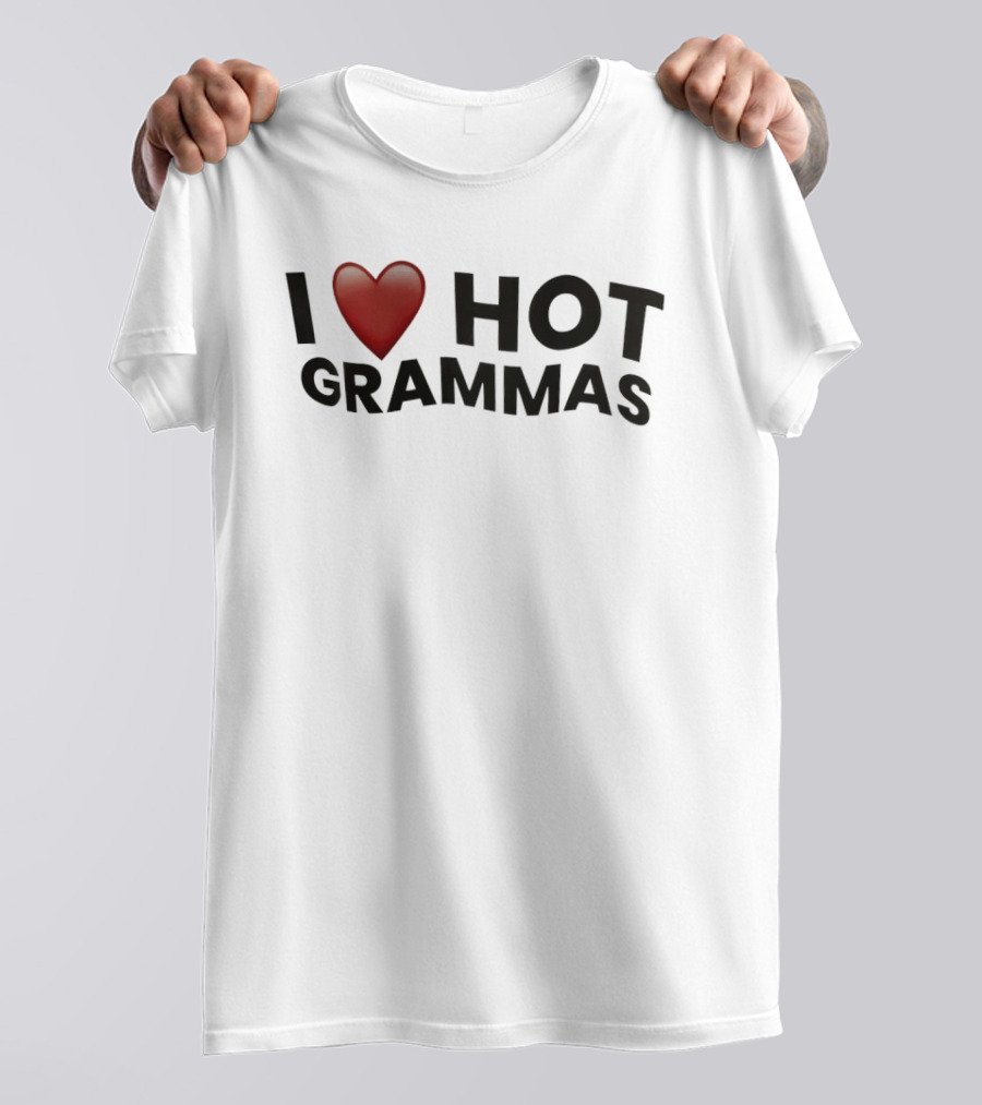 I Love Hot Grammas T-Shirt