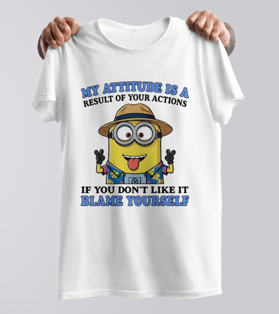 Minions My Attitude Is A Result Of Your Actions If You Don't Like It Blame Yourself Hawaiian T-Shirt