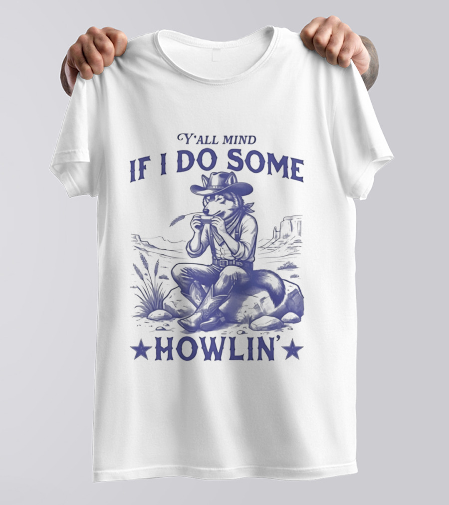 Y'all Mind If I Do Some Howlin Cowboy Scene T-Shirt