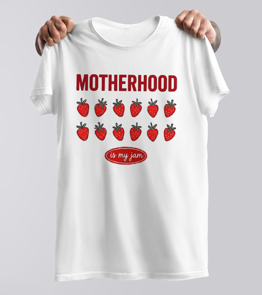 Motherhood Strawberry Is My Jam T-Shirt