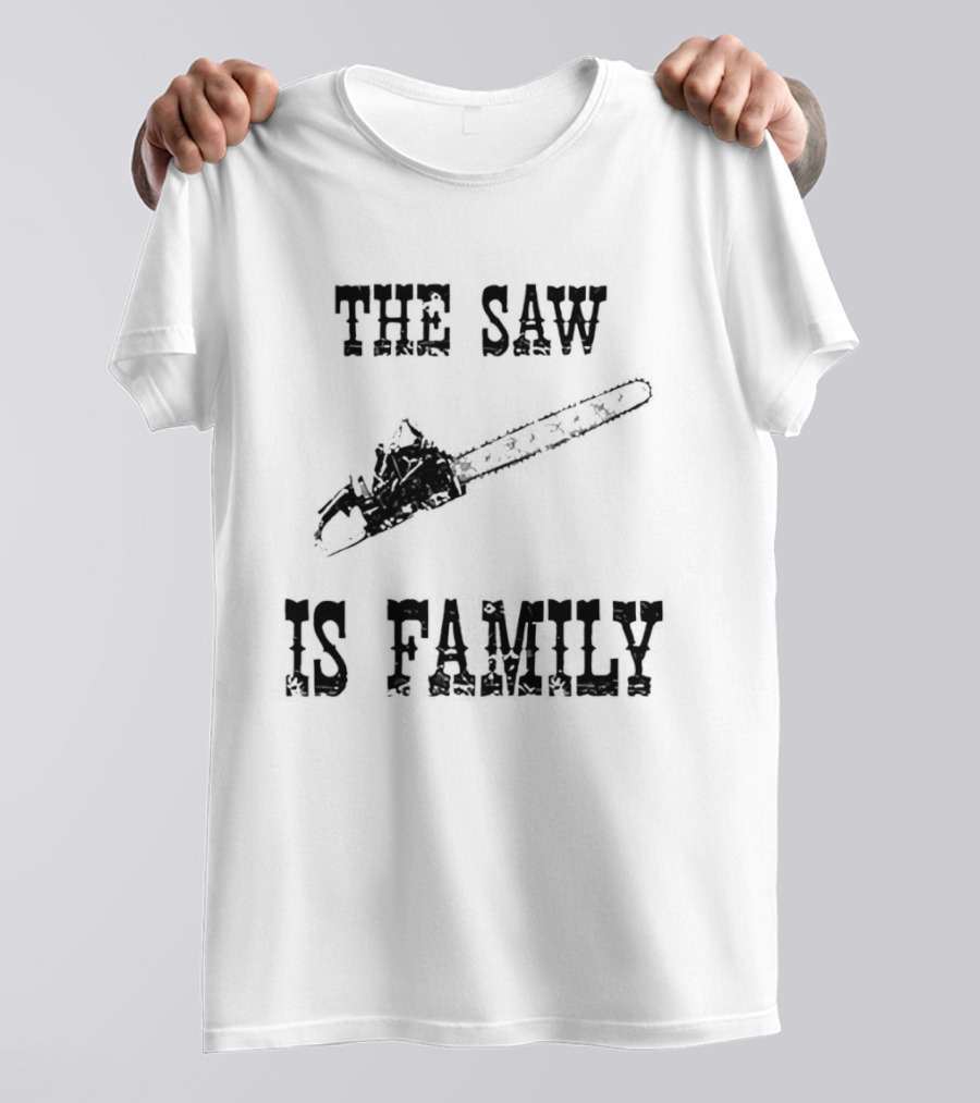 The Saw Is Family Chainsaw Horror Iconic Phrase T-Shirt